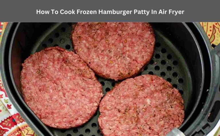 How To Cook Frozen Hamburger Patty In Air Fryer
