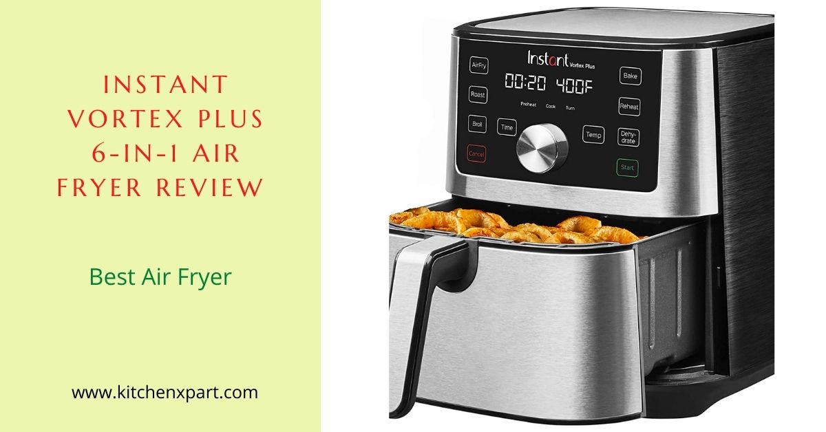 Instant Vortex Plus 6-In-1 Air Fryer Review