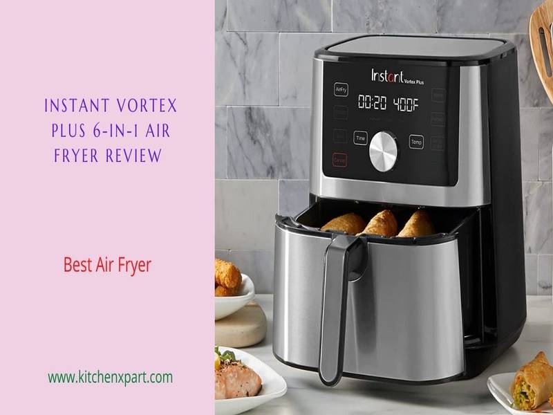 instant vortex plus 6 quart air fryer review