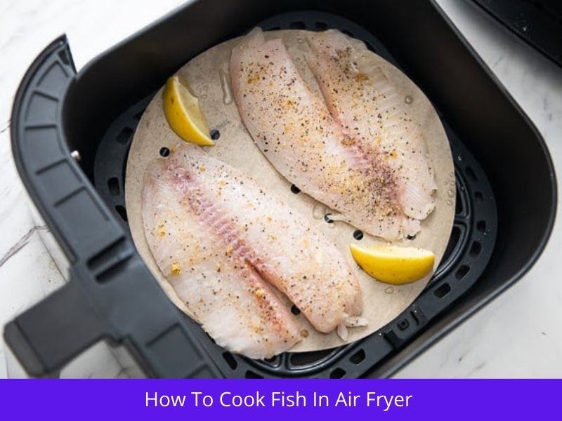 How To Cook Fish In Air Fryer 