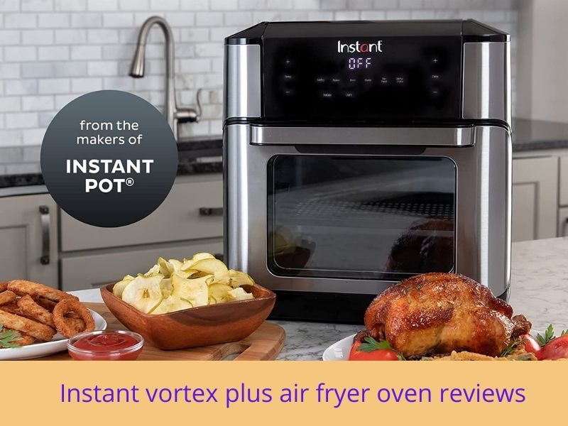instant vortex plus air fryer oven reviews