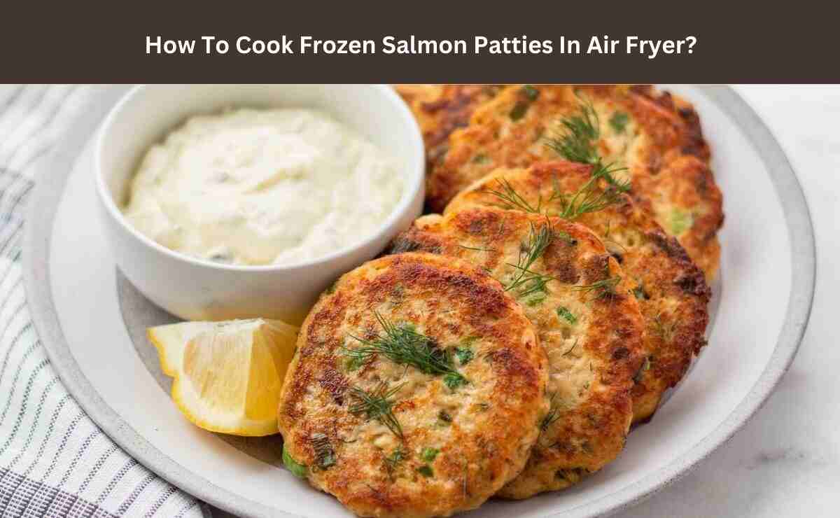 How To Cook Frozen Salmon Patties In Air Fryer