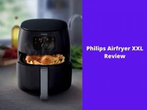 Philips Air Fryer XXL Review – [Premium Air Fryer]