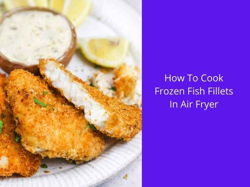 how to cook frozen fish fillets in an air fryer