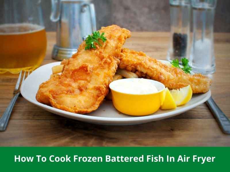 how to cook frozen battered fish in the air fryer 