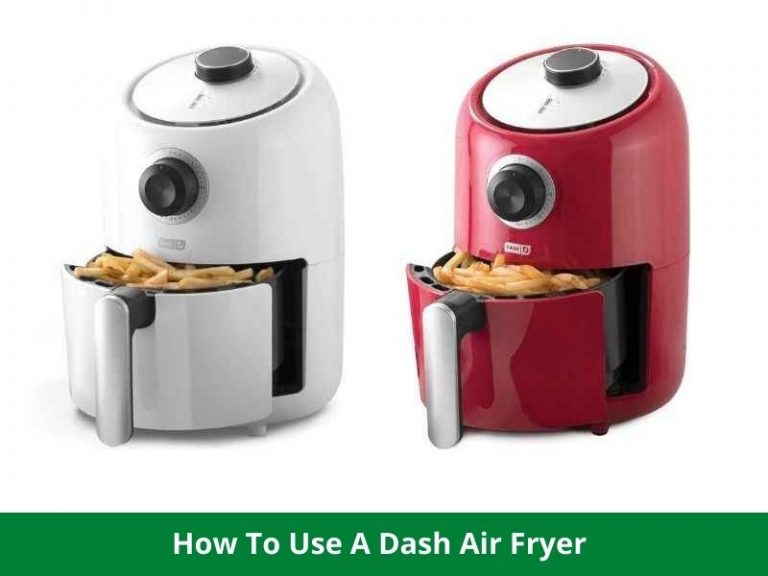 How To Use A Dash Air Fryer Efficiently? Everything Explained