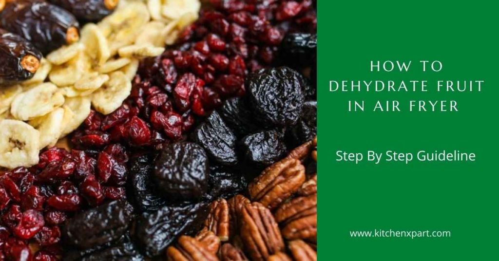 How To Dehydrate Fruit In Air Fryer Step By Step Guideline