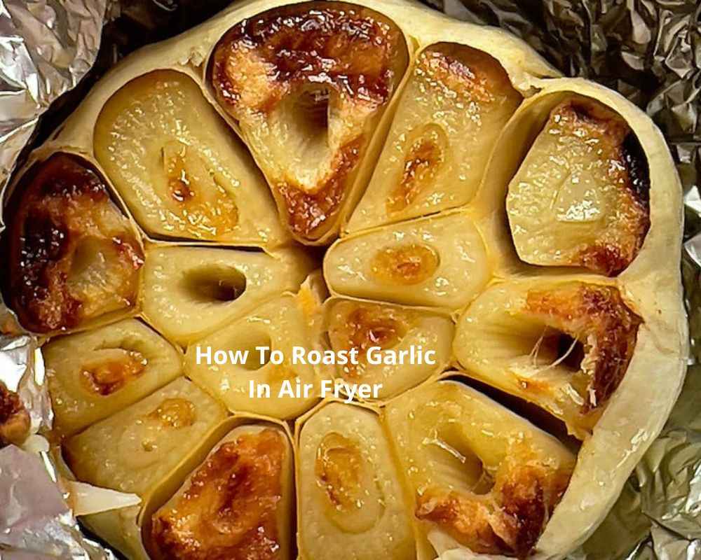 how to roast garlic in air fryer
