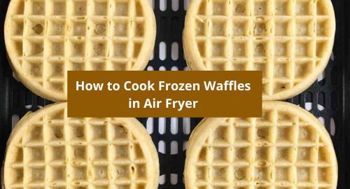 How to Cook Frozen Waffles in Air Fryer