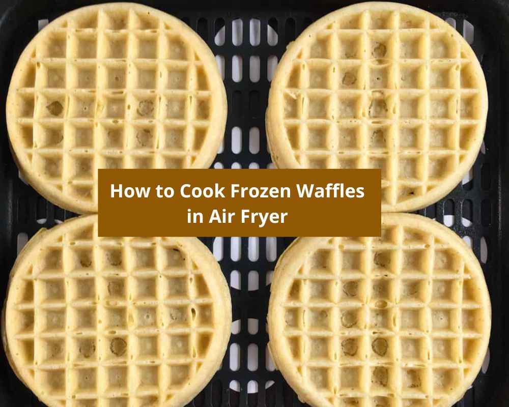 How to Cook Frozen Waffles in Air Fryer