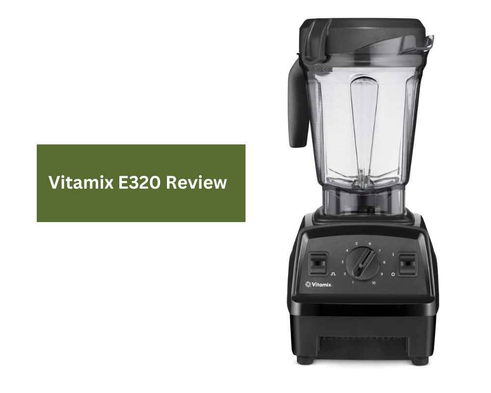 Vitamix E320 Blender Review