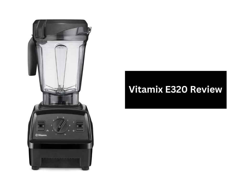 Vitamix E320 Review