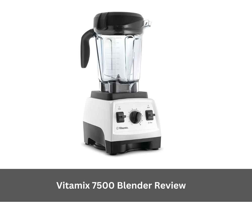 Vitamix 7500 Blender Review