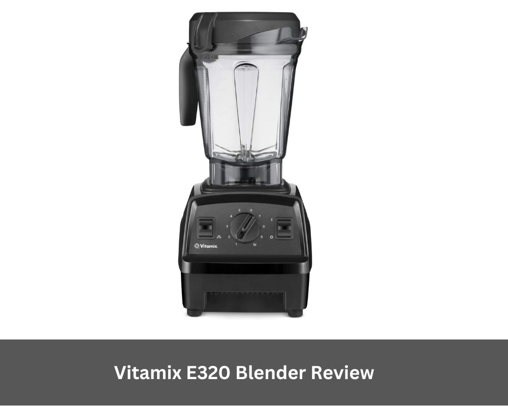 Vitamix E320 Blender Review