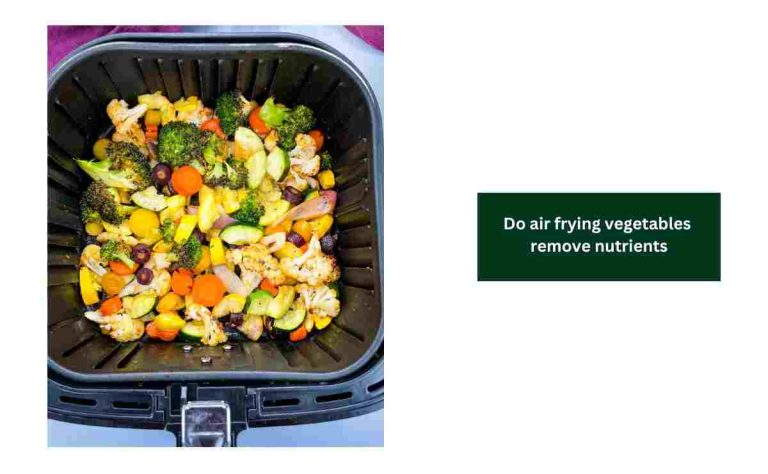 Do Air Frying Vegetables Remove Nutrients