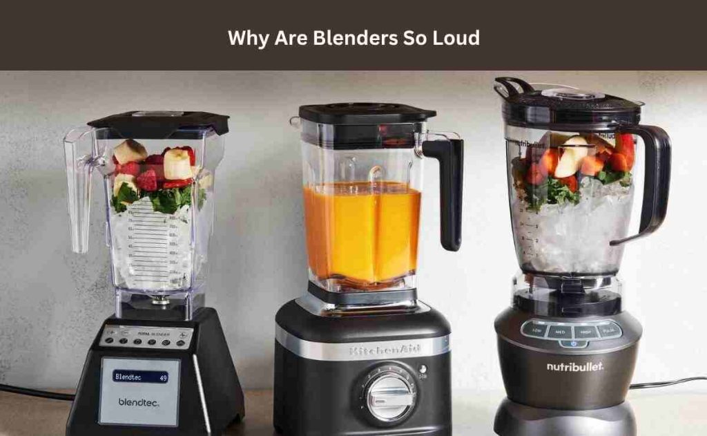 Why Are Blenders So Loud