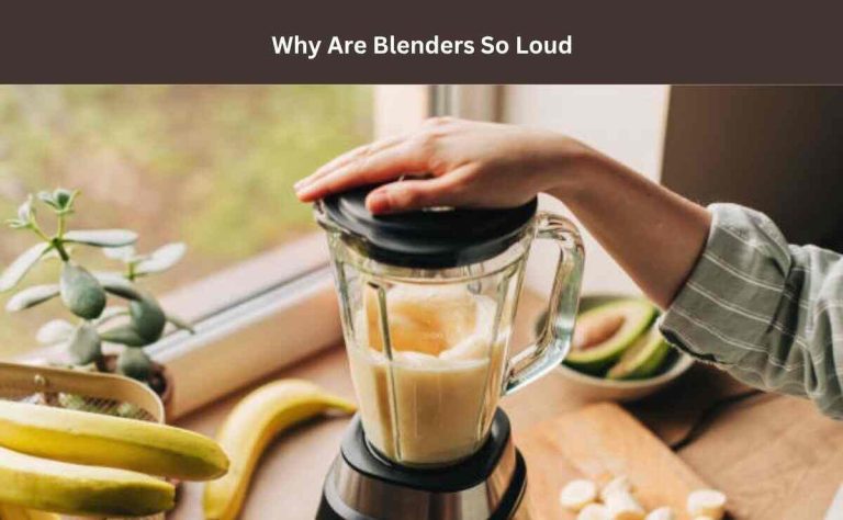 Why Are Blenders So Loud